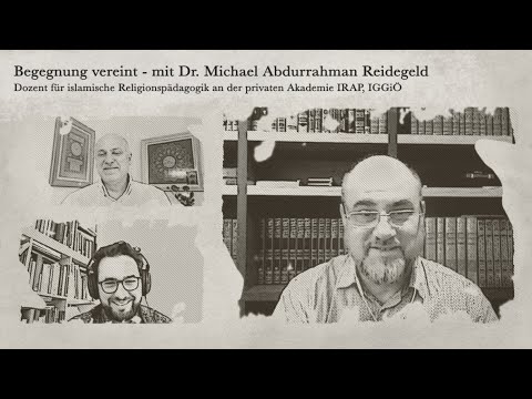 Begegnung vereint - mit Dr. Michael Abdurrahman Reidegeld // #17