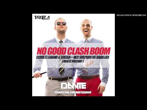 Fedde Le Grand & Sultan + Ned Shepard vs Dada Life - No Good Clash Boom (Dante Mashup)