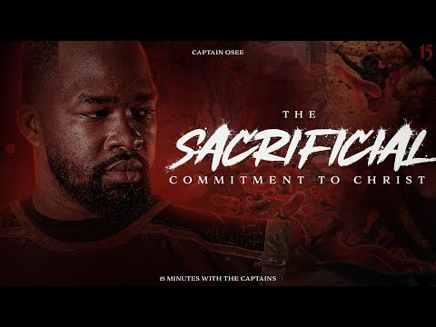 #IUIC || 15 Minutes W/ The Captains || THE SACRIFICIAL COMMITMENT TO CHRIST