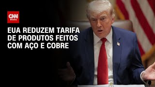 Vídeo: Trump anuncia redução tarifaria de produtos feitos com aço e cobre | BASTIDORES CNN