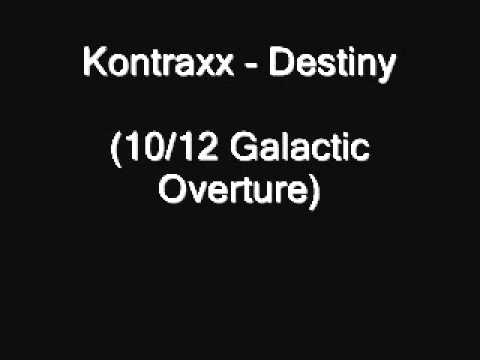 Kontraxx - Destiny  (10/12 Galactic Overture)