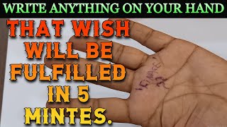 Write Anything On Your Hand And That Wish Will Be Fulfilled In 5 Minutes. (WISH SPELL IN 5 MINUTES).