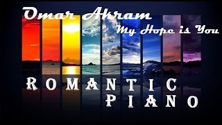 ROMANTIC PIANO + My Hope is You + Omar Akram
