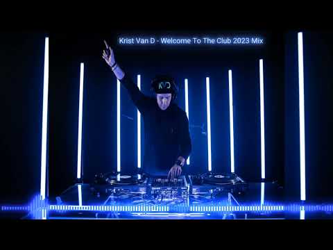 🔥Krist Van D - Welcome To The Club 2023 Mix🔥