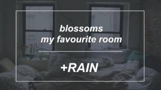 blossoms - my favourite room // + rain