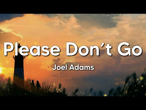 Joel Adams - Please Don't Go (Lyrics)