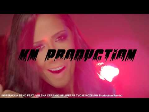 Inspiracija Bend & Milena Ceranic - Milimetar tvoje koze (KN ProductionRemix)