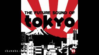 The Future Sound of Tokyo - Shawnbo's Quick Mix