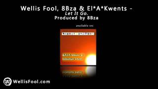 Wellis Fool, 8Bza & El*A*Kwents - Let It Go.