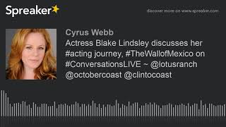 Actress Blake Lindsley discusses her #acting journey, #TheWallofMexico on #ConversationsLIVE ~ @lotu video