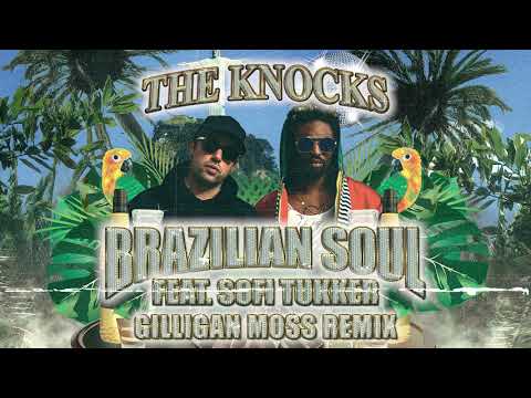 The Knocks - Brazilian Soul (feat. Sofi Tukker) [Gilligan Moss Remix]