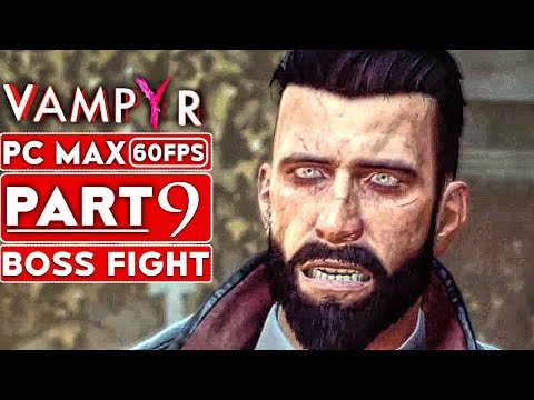 VAMPYR Gameplay Walkthrough Part 9 [1080p HD 60FPS PC MAX SETTINGS] BOSS FIGHT - No Commentary