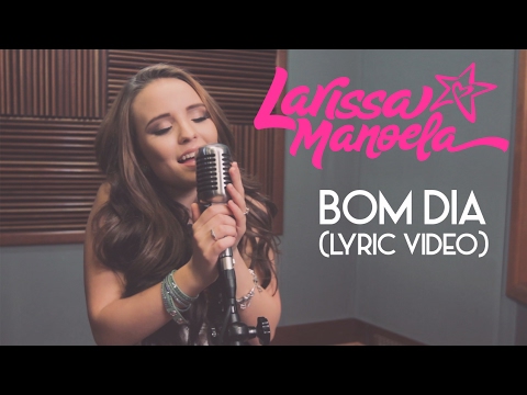 Larissa Manoela - Bom Dia (Lyric Video)