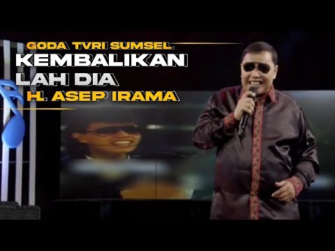 KEMBALIKAN DIA - H. ASEP IRAMA | LIVE GODA TVRI SUMSEL