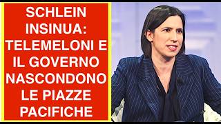 SCHLEIN INSINUA: TELEMELONI E IL GOVERNO NASCONDONO LE PIAZZE PACIFICHE