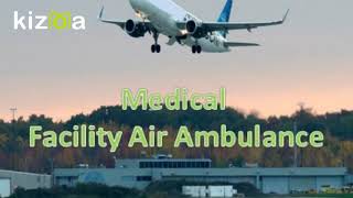 Take Secure Air Ambulance Services in Delhi with Medical Facility