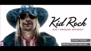 Kid Rock - Ain&#39;t enough whiskey (New Song &amp; Album &quot;First Kiss&quot;) + Lyrics