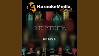 Si Te Perdiera (Karaoke Version) (In The Style Of Luis Miguel)