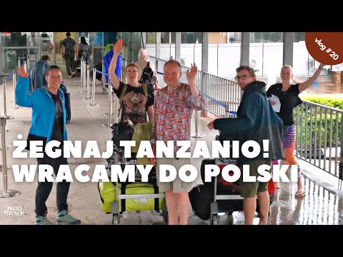 Wyprawa do Tanzanii - Pożegnania nadszedł czas... Wracamy do Polski #20