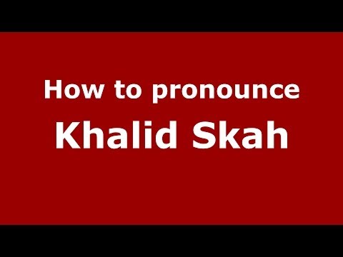 How to pronounce Khalid Skah (Arabic/Morocco) - PronounceNames.com