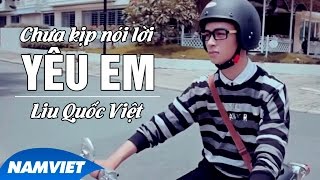 Chưa Kịp Nói Lời Yêu Em Ver. 2 - Liu Quốc Việt  (MV HD OFFICIAL)