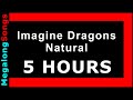 Imagine Dragons Natural 5 HOUR LOOP ️