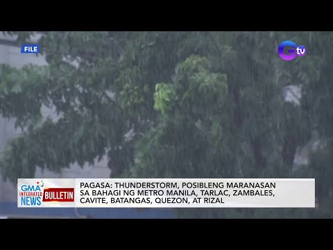 Thunderstorm advisory, nakataas sa Nueva Ecija, Bataan, Pampanga… GMA Integrated News Bulletin