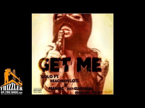 Solo ft. BeachBoyLos, Maniac, Ray Guevara - Get Me [Prod. MA Da Pilot] [Thizzler.com]