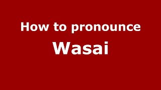 How to pronounce Wasai