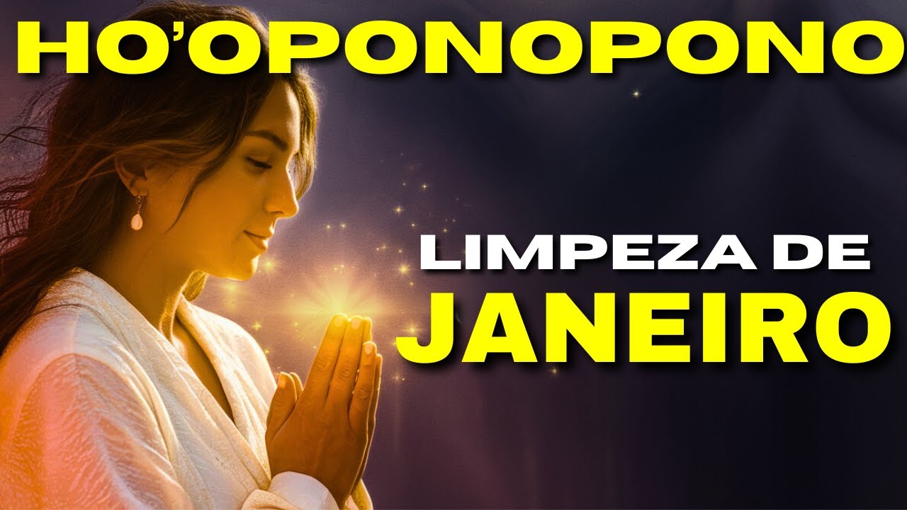 LIMPEZA DE JANEIRO - HO'OPONOPONO