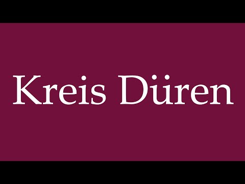 How to Pronounce ''Kreis Düren'' Correctly in German