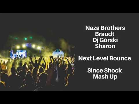 Naza Brothers & Braudt & Dj Górski & Sharon - Next Level Bounce ( Since Shock Mash Up)