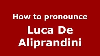 How to pronounce Luca De Aliprandini