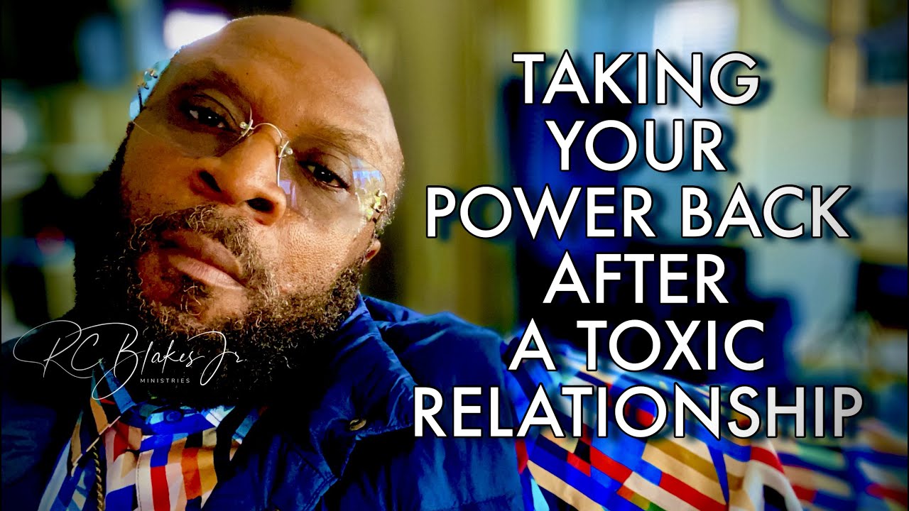 HOW TO TAKE YOUR POWER BACK AFTER A TOXIC RELATIONSHIP