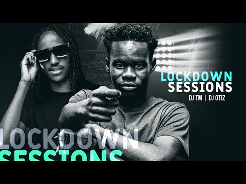 The Lockdown Sessions Ft Dj TM & Dj Otiz