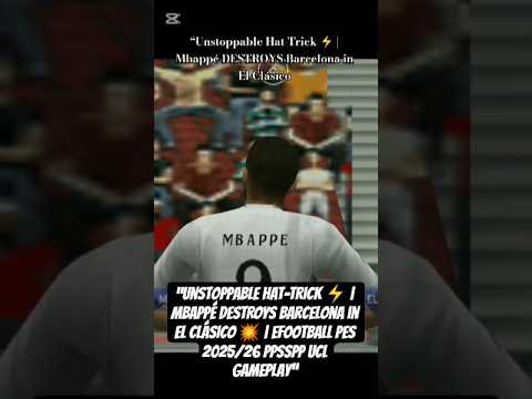Unstoppable Hat-Trick|Mbappé DESTROYS Barcelona in El Clásico|eFootball PES 2025/26 PPSSPP Gameplay
