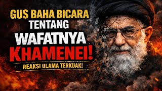 GUS BAHA BICARA WAFATNYA ALI KHAMENEI! REAKSI ULAMA TERKUAK! #gusbahaterbaru #ngajigusbaha #gusbaha