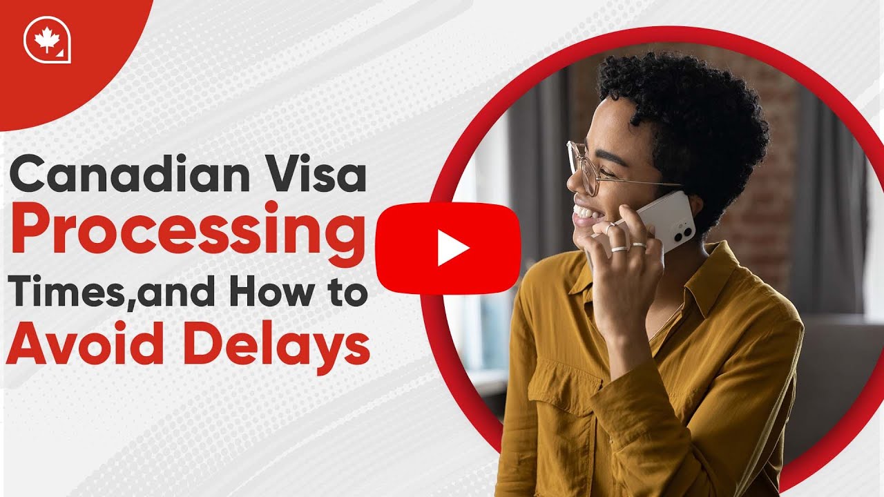 Canadian Visa Processing Times and How to Avoid Delays