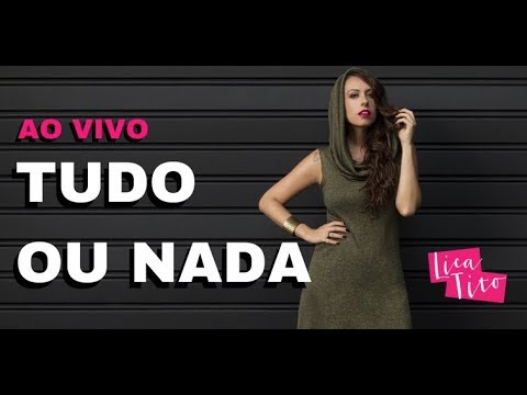 Hoje é Tudo ou Nada - Lica Tito