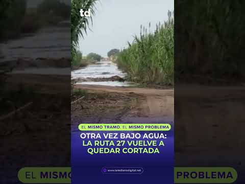 La historia se repite….Otra vez la ruta 27, al norte de Villa Valeria, quedó bajo agua y cortada