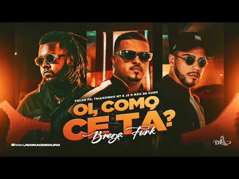 Oi, Como Cê Tá - Vulgo Fk, Thiaguinho Mt, JS o Mão De Ouro ( BregaFunk )