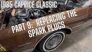 Part 9: 1985 Chevy Caprice Classic updates - replacing the spark plugs