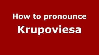 How to pronounce Krupoviesa
