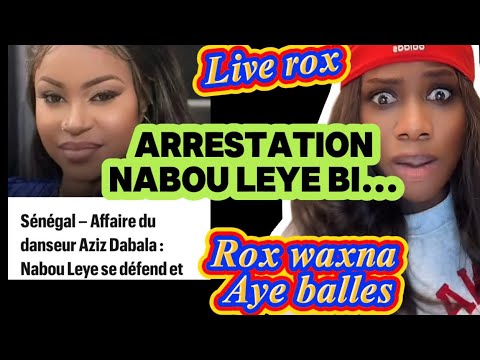 En live rox leral cas wakh aye balles …. Arrestation nabou leye… Tarba mbaye ….choco no stress..bada
