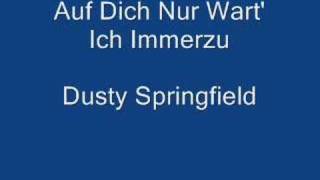Auf Dich Nur Wart&#39; Ich Immerzu - Dusty Springfield