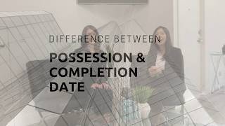 Difference Between Possession & Completion Date