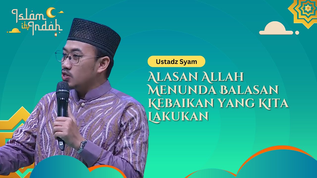 Alasan Allah Menunda Balasan Kebaikan yang Kita Lakukan - Ceramah Ust. Syam