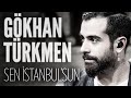 Gökhan Türkmen - Sen İstanbul'sun (JoyTurk ...
