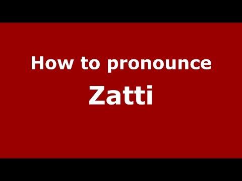 How to pronounce Zatti