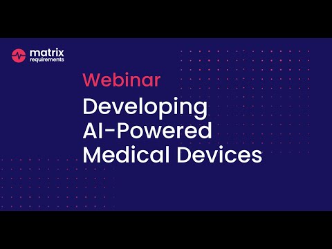 Developing AI-Powered Medical Devices - Matrix Requirements Webinar
